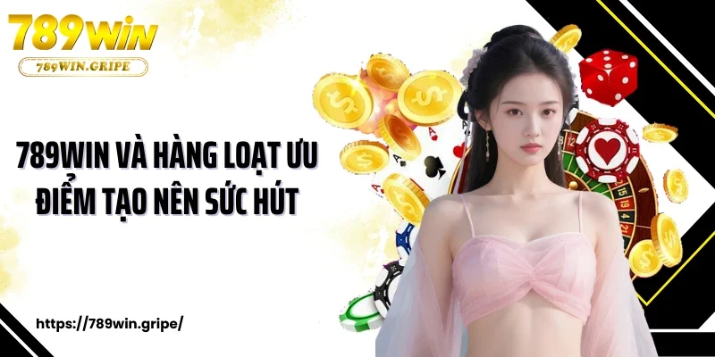 789win 13 789WIN và hàng loạt ưu điểm tạo nên sức hút