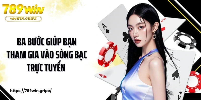 Ba bước giúp bạn tham gia vào sòng bạc trực tuyến