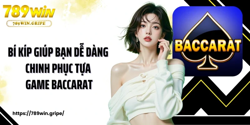 Bí kíp giúp bạn dễ dàng chinh phục tựa game baccarat