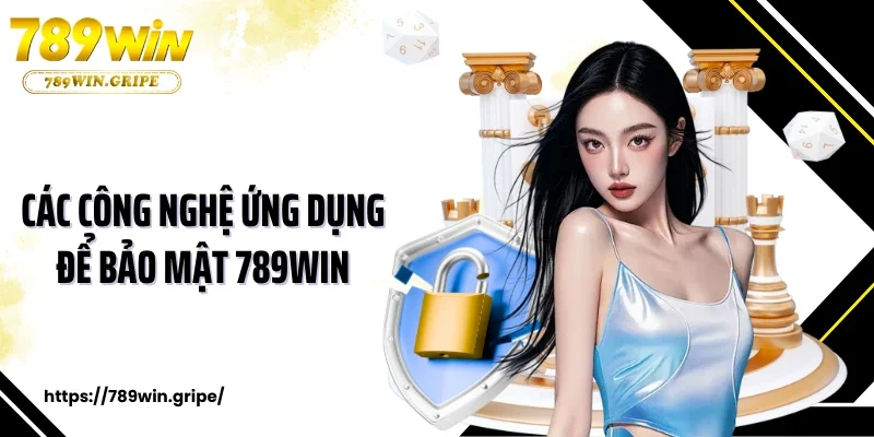 Chính Sách Bảo Mật 2 Các công nghệ ứng dụng để bảo mật 789Win