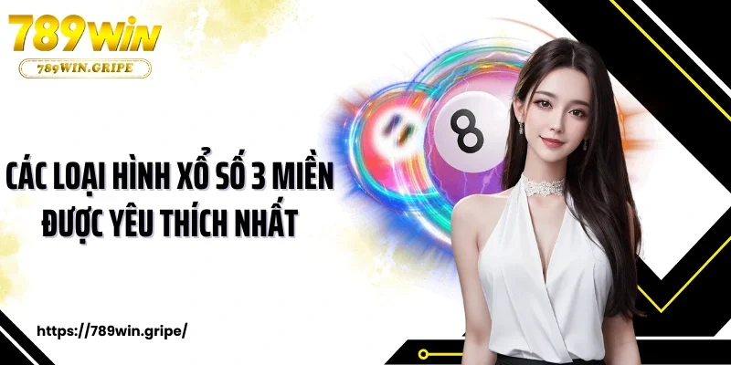 Các loại hình xổ số 3 Miền được yêu thích nhất