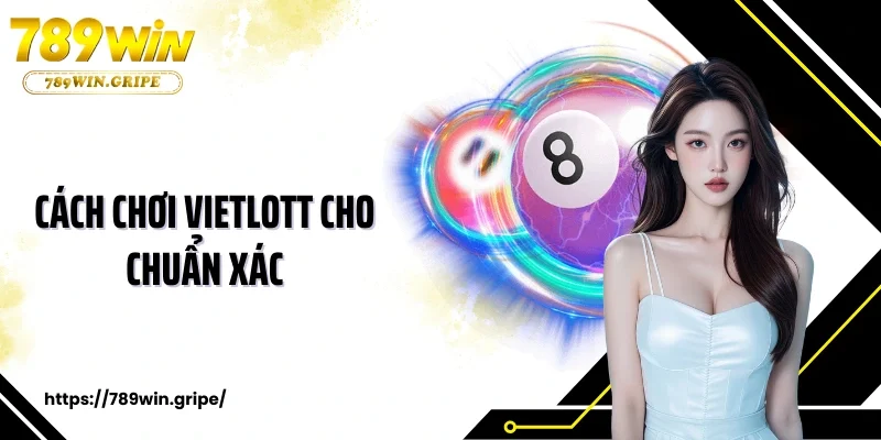 Cách chơi Vietlott cho chuẩn xác