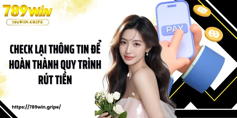 Check lại thông tin để hoàn thành quy trình rút tiền