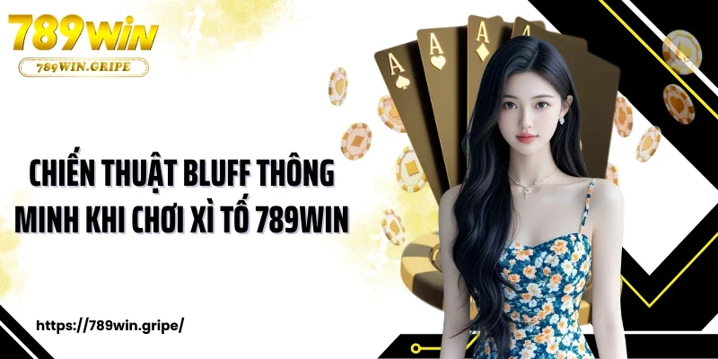 Chiến thuật bluff thông minh khi chơi xì tố 789Win