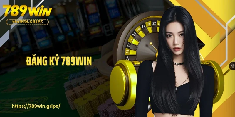 Đăng Ký 789Win - Trải Nghiệm Cá Cược Tại Nhà Cái Uy Tín