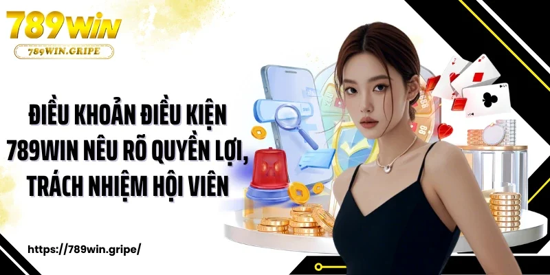 Điều Khoản Điều Kiện 3 Điều khoản điều kiện 789Win nêu rõ quyền lợi, trách nhiệm hội viên