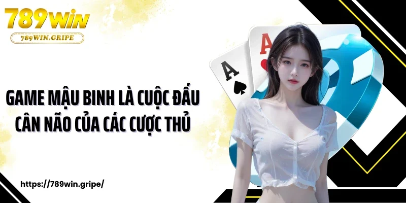 Game mậu binh là cuộc đấu cân não của các cược thủ