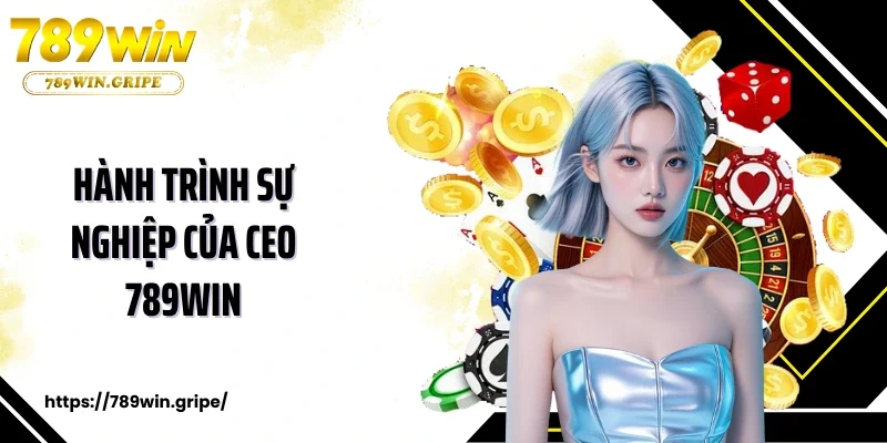 Hành trình sự nghiệp của CEO 789Win