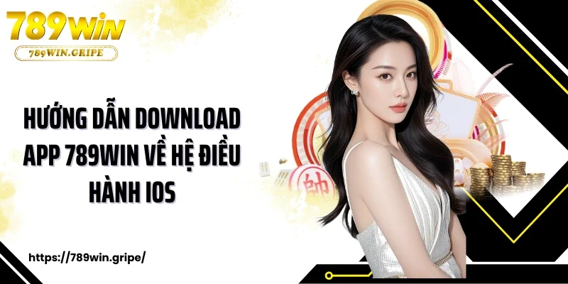 Hướng dẫn download app 789WIN về hệ điều hành iOS