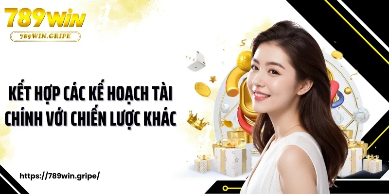 Kết hợp các kế hoạch tài chính với chiến lược khác
