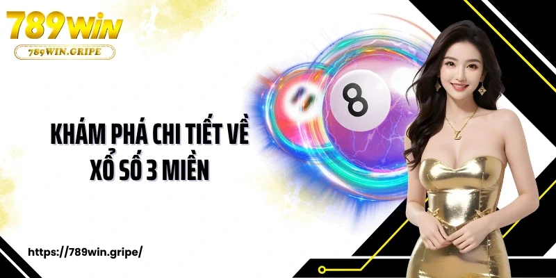 Khám phá chi tiết về xổ số 3 Miền