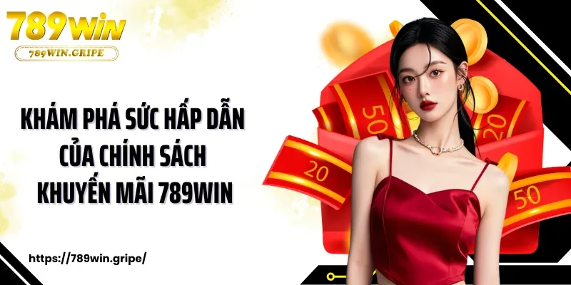 Khám phá sức hấp dẫn của chính sách khuyến mãi 789Win