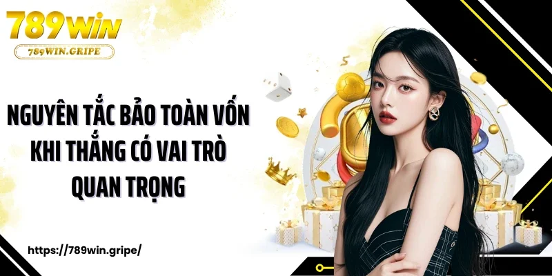 Nguyên tắc bảo toàn vốn khi thắng có vai trò quan trọng