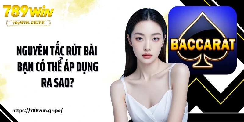 Nguyên tắc rút bài bạn có thể áp dụng ra sao?