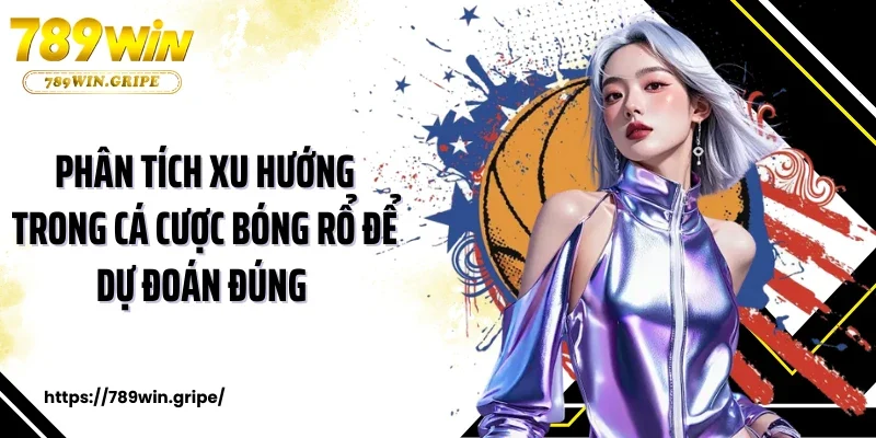 Phân tích xu hướng trong cá cược bóng rổ để dự đoán đúng