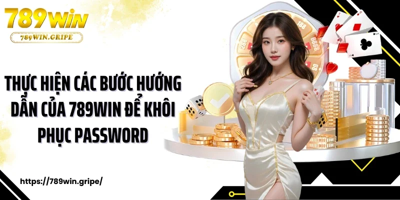 Thực hiện các bước hướng dẫn của 789Win để khôi phục password