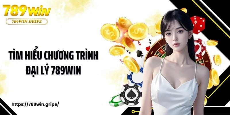 Tìm hiểu chương trình đại lý 789win