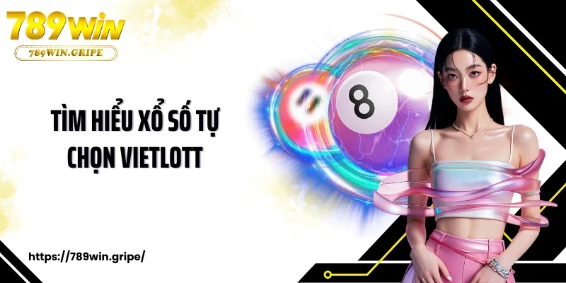 Tìm hiểu xổ số tự chọn Vietlott