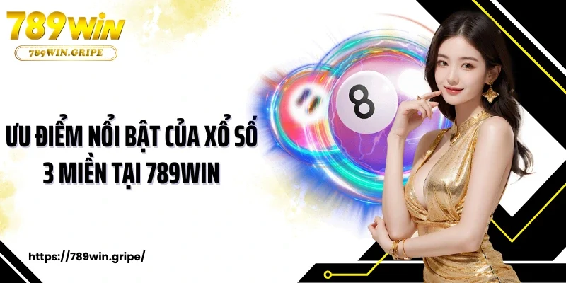 Ưu điểm nổi bật của xổ số 3 Miền tại 789Win
