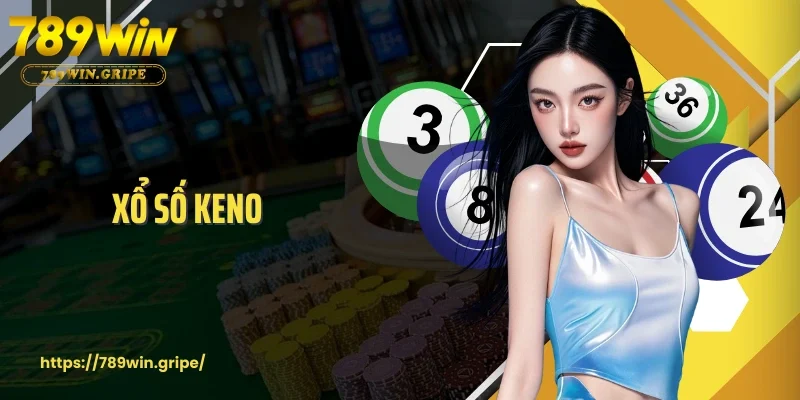 Xổ Số Keno– Trò Chơi Cá Cược Hiện Đại Mang Đến Cơ Hội Đổi Đời